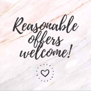 Reasonable offers are ALWAYS welcomed!